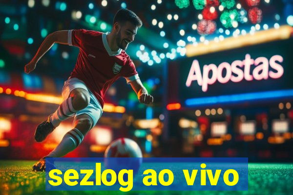 sezlog ao vivo